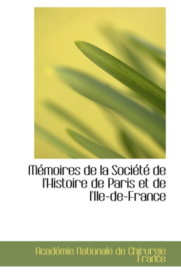 M Moires de La Soci T de L'Histoire de Paris Et de L'Ile-de-France