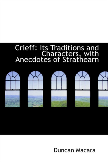 Crieff : Its Traditions and Characters with Anecdotes of Strathearn