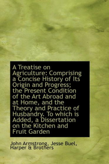 A Treatise on Agriculture : Comprising a Concise History of Its Origin and Progress; The Present Cond