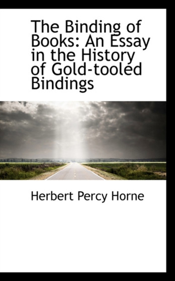 The Binding of Books : An Essay in the History of Gold-Tooled Bindings