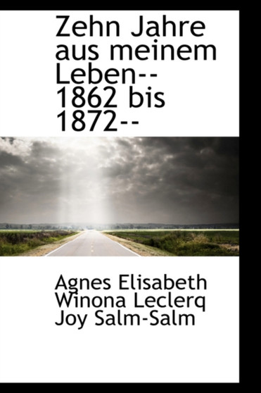 Zehn Jahre Aus Meinem Leben--1862 Bis 1872--