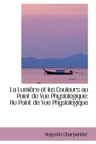 La Lumi Re Et Les Couleurs Au Point de Vue Physiologique : Au Point de Vue Physiologique
