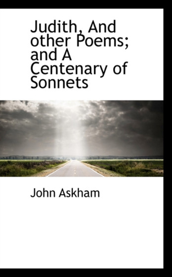 Judith, And other Poems; and A Centenary of Sonnets