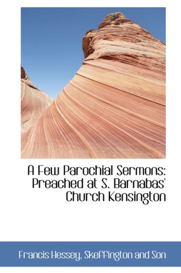 A Few Parochial Sermons : Preached at S. Barnabas' Church Kensington