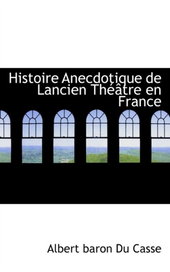 Histoire Anecdotique de Lancien Th Tre En France