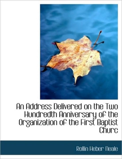 An Address Delivered on the Two Hundredth Anniversary of the Organization of the First Baptist Churc