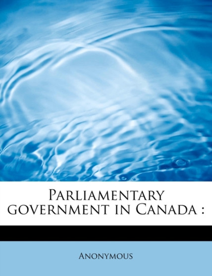 Parliamentary Government in Canada