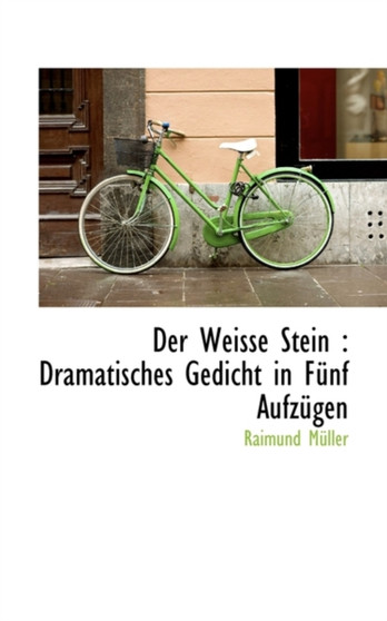 Der Weisse Stein : Dramatisches Gedicht in Funf Aufzugen