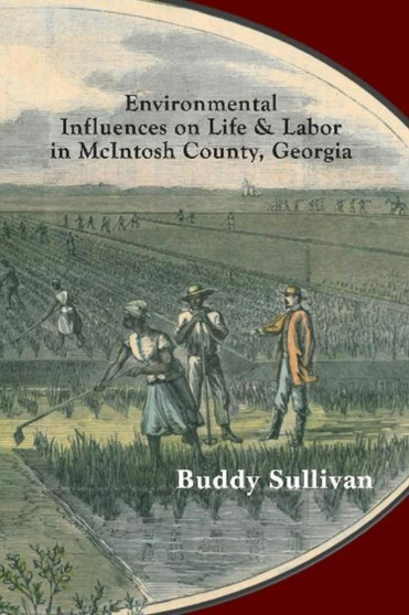 Environmental Influences on Life & Labor in McIntosh County, Georgia : Case Studies in Ecology as History