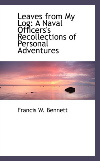 Leaves from My Log : A Naval Officers's Recollections of Personal Adventures