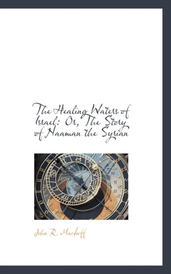 The Healing Waters of Israel : Or, the Story of Naaman the Syrian