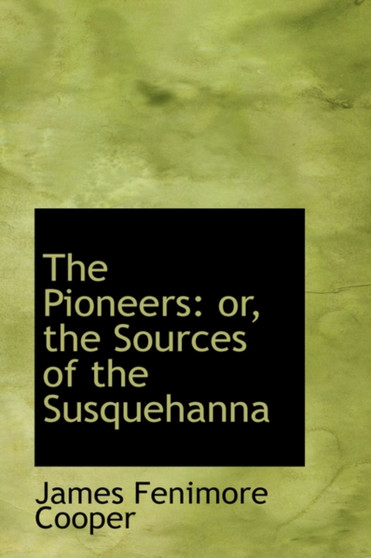 The Pioneers : Or, the Sources of the Susquehanna