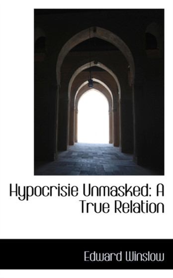 Hypocrisie Unmasked : A True Relation