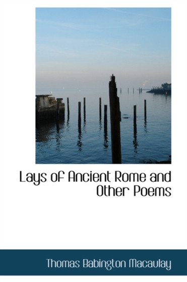 Lays of Ancient Rome and Other Poems