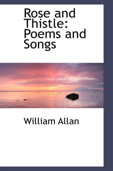 Rose and Thistle : Poems and Songs