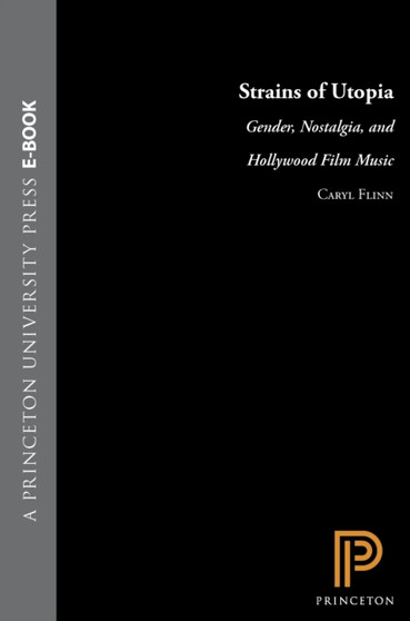 Strains of Utopia : Gender, Nostalgia, and Hollywood Film Music by Caryl Flinn - Hardback