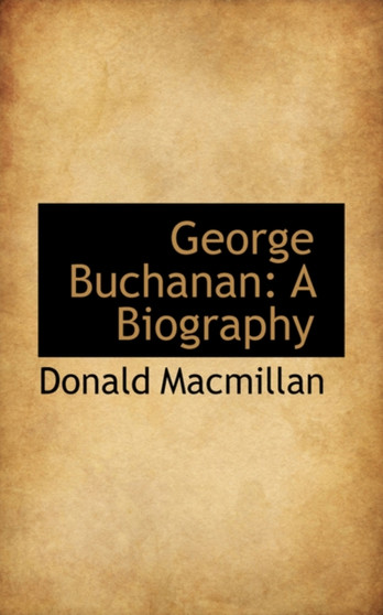 George Buchanan : A Biography
