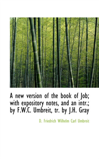 A New Version of the Book of Job; With Expository Notes, and an Intr.; By F.W.C. Umbreit, Tr. by J.H