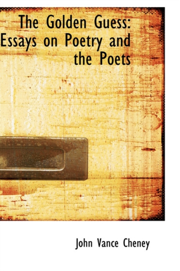 The Golden Guess : Essays on Poetry and the Poets