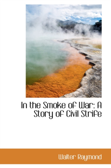 In the Smoke of War : A Story of Civil Strife