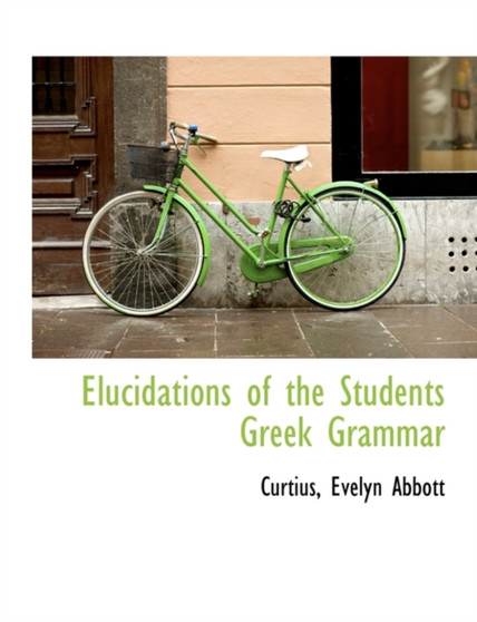 Elucidations of the Students Greek Grammar