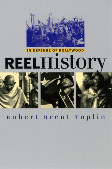 Reel History : In Defense of Hollywood by Robert Brent Toplin - Hardback
