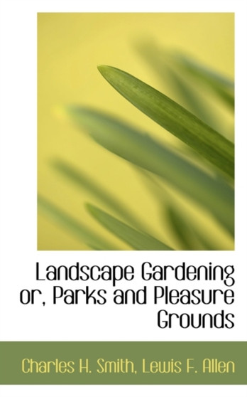 Landscape Gardening Or, Parks and Pleasure Grounds