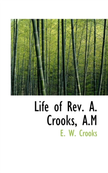 Life of REV. A. Crooks, A.M