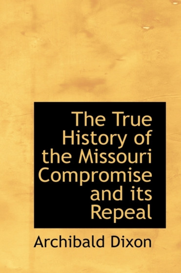 The True History of the Missouri Compromise and Its Repeal