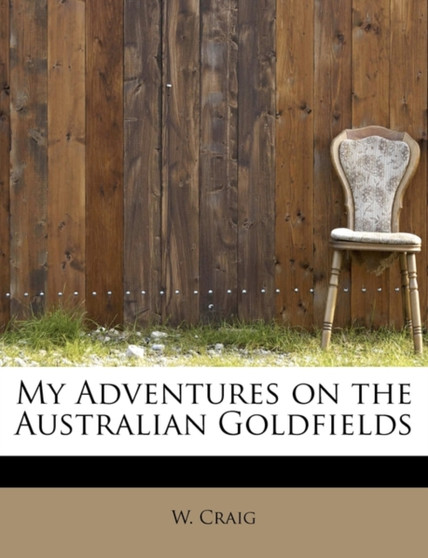 My Adventures on the Australian Goldfields