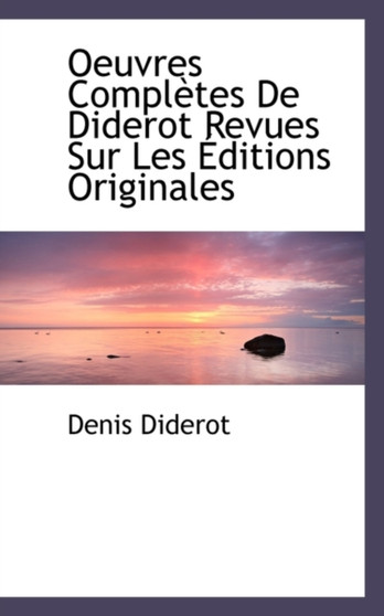 Oeuvres Completes de Diderot Revues Sur Les Editions Originales