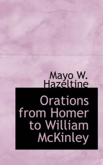 Orations from Homer to William McKinley