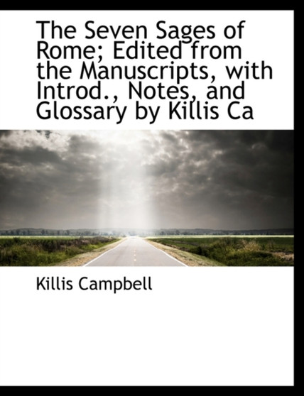 The Seven Sages of Rome; Edited from the Manuscripts, with Introd., Notes, and Glossary by Killis CA