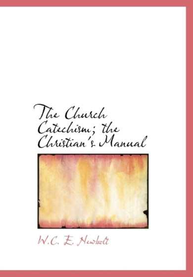 The Church Catechism; The Christian's Manual
