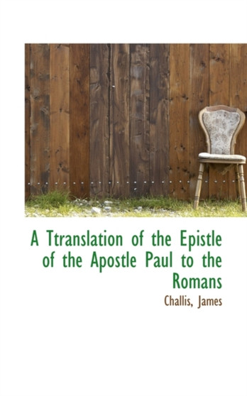 A Ttranslation of the Epistle of the Apostle Paul to the Romans
