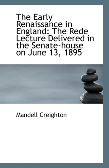 The Early Renaissance in England : The Rede Lecture Delivered in the Senate-House on June 13, 1895
