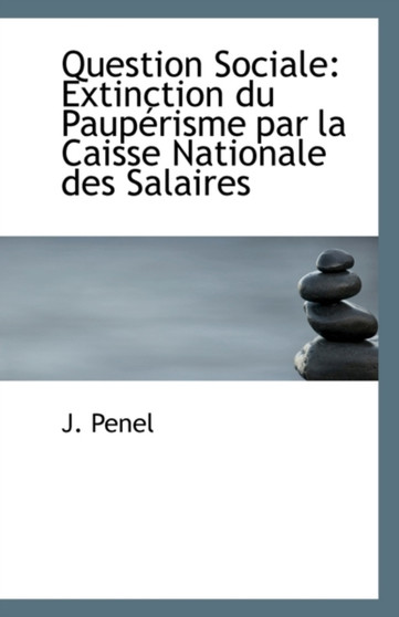 Question Sociale : Extinction Du Pauperisme Par La Caisse Nationale Des Salaires