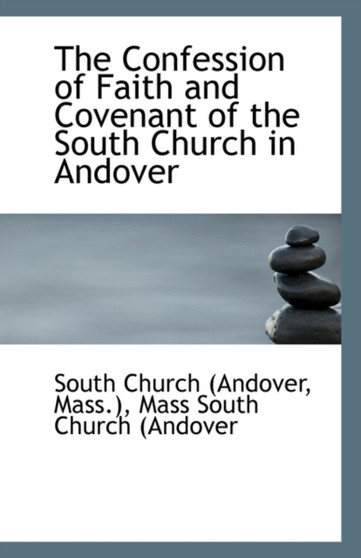 The Confession of Faith and Covenant of the South Church in Andover