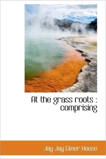 At the Grass Roots : Comprising