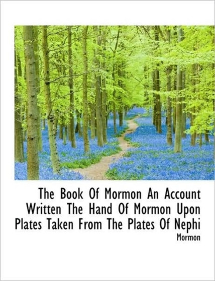 The Book of Mormon an Account Written the Hand of Mormon Upon Plates Taken from the Plates of Nephi