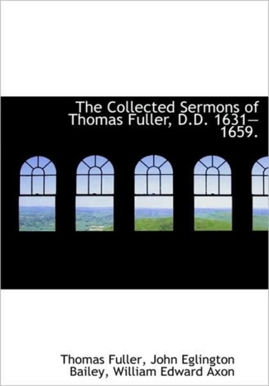 The Collected Sermons of Thomas Fuller, D.D. 1631?1659.