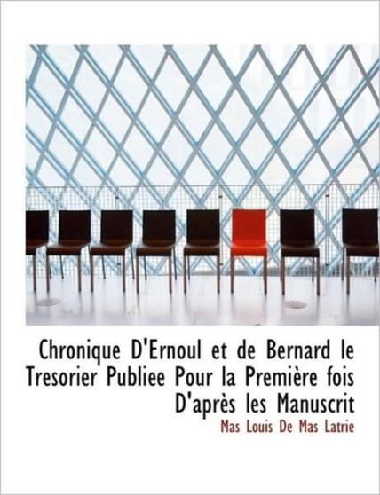 Chronique D'Ernoul Et de Bernard Le Tr Sorier Publi E Pour La Premi Re Fois D'Apr?'s Les Manuscrit