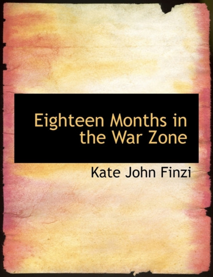 Eighteen Months in the War Zone