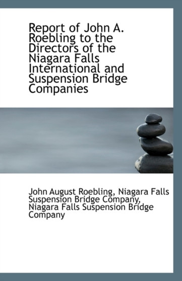 Report of John A. Roebling to the Directors of the Niagara Falls International and Suspension Bridge