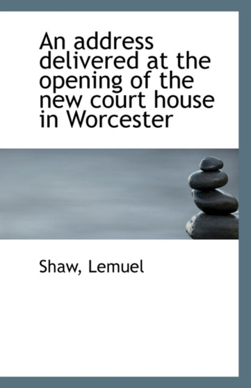An Address Delivered at the Opening of the New Court House in Worcester