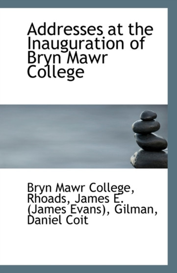 Addresses at the Inauguration of Bryn Mawr College