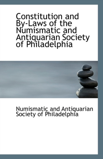 Constitution and By-Laws of the Numismatic and Antiquarian Society of Philadelphia