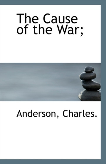 The Cause of the War;