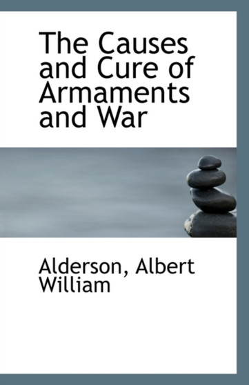 The Causes and Cure of Armaments and War