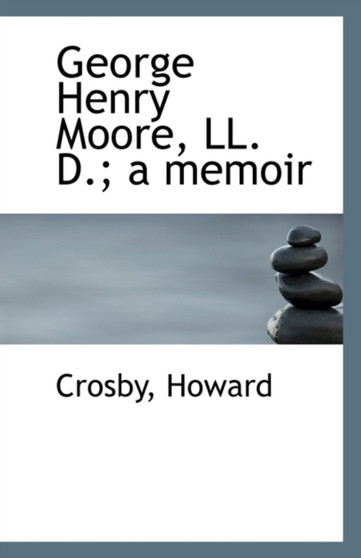 George Henry Moore, LL. D.; A Memoir